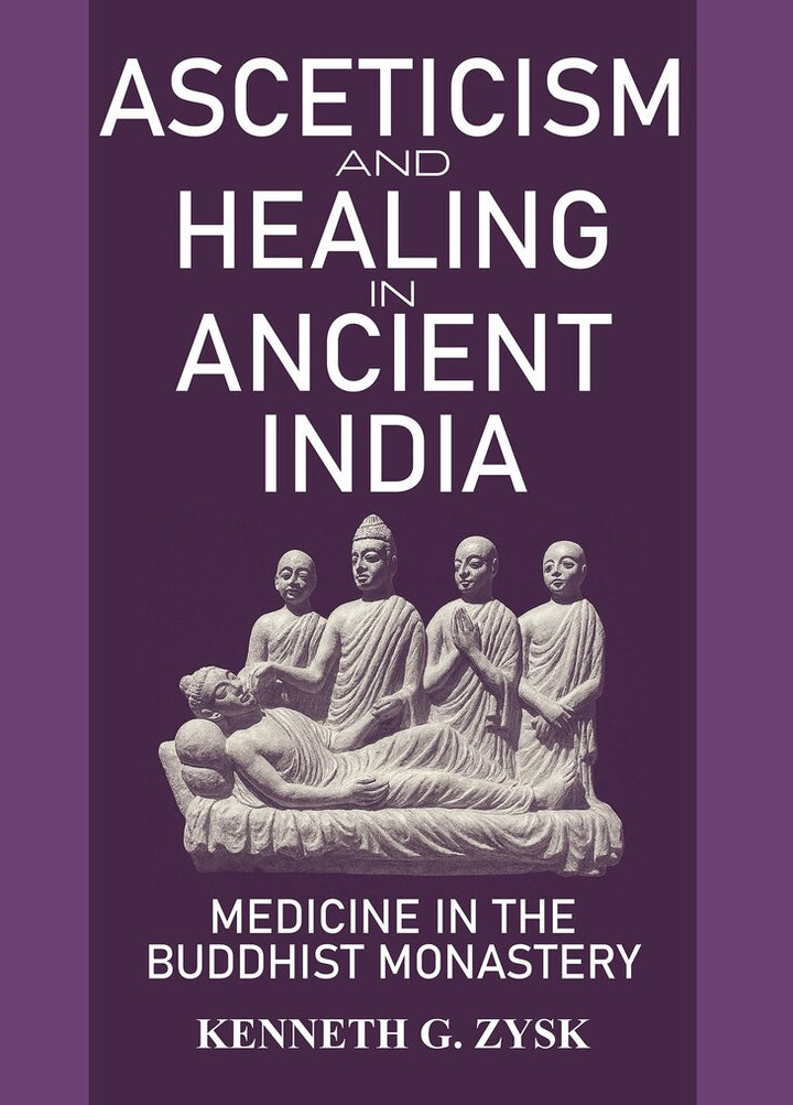 Asceticism and Healing in Ancient India : Medicine in the Buddhist Monastery